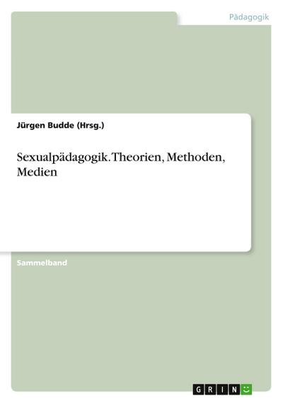 Sexualpädagogik. Theorien, Methoden, Medien