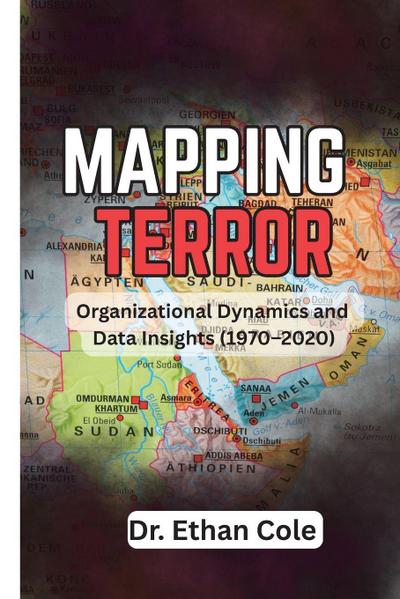 Mapping Terror Organizational Dynamics and  Data Insights (1970-2020)