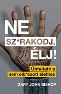 Ne sz*rakodj, élj! – Útmutató a nem elb*szott élethez