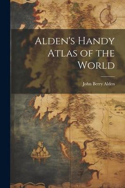 Alden’s Handy Atlas of the World