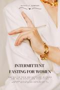 Intermittent Fasting for Women: The Key to Your Dream Figure Without the Yo-Yo Effect and Starvation (Cookbook with 500+ Low-Calorie Recipes to Burn Fat - Healthy Weight Loss with 16:8 / 5:2)