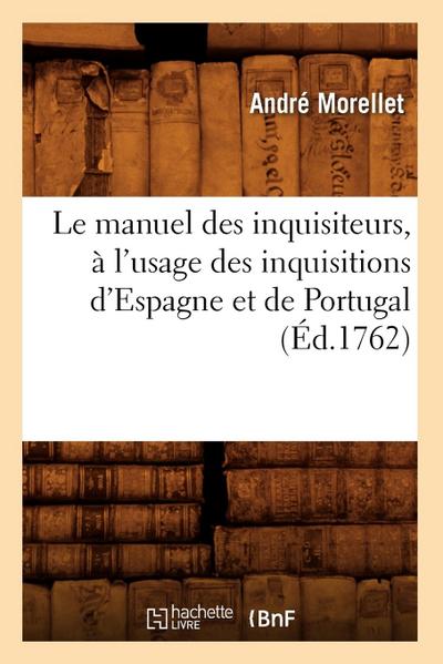 Le Manuel Des Inquisiteurs, À l’Usage Des Inquisitions d’Espagne Et de Portugal, (Éd.1762)