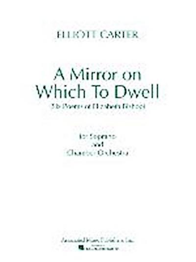 A Mirror on Which to Dwell: (Six Poems of Elizabeth Bishop) for Soprano and Chamber Orchestra