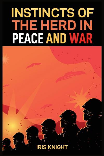 INSTINCTS OF THE HERD IN PEACE AND WAR