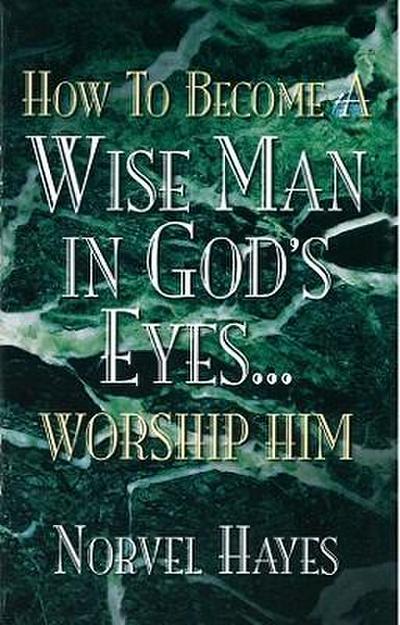 How to Become a Wise Man in God’s Eyes