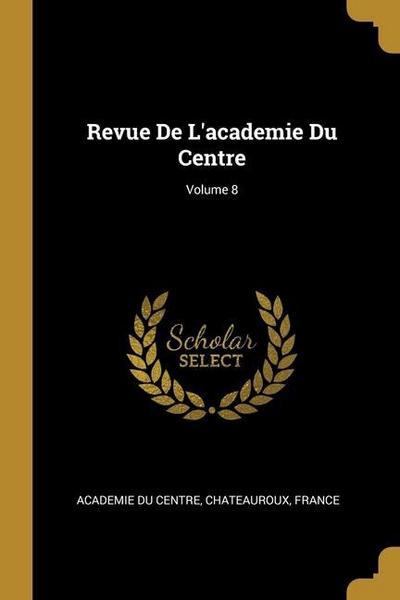 Revue De L’academie Du Centre; Volume 8
