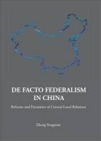 de Facto Federalism in China: Reforms and Dynamics of Central-Local Relations