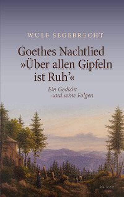 Goethes Nachtlied "Über allen Gipfeln ist Ruh’"