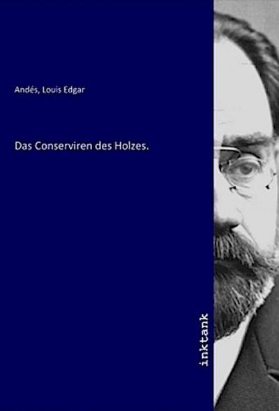 Das Conserviren des Holzes.
