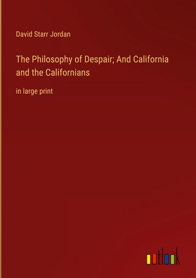 The Philosophy of Despair; And California and the Californians