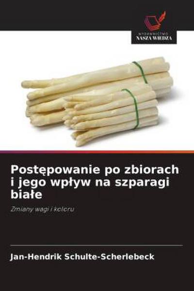 Post¿powanie po zbiorach i jego wp¿yw na szparagi bia¿e