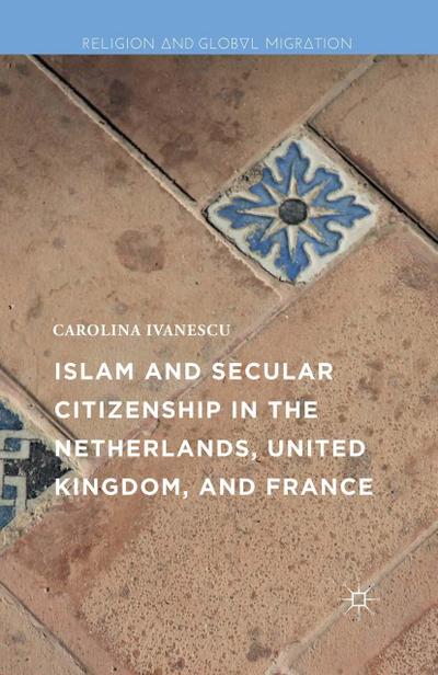 Islam and Secular Citizenship in the Netherlands, United Kingdom, and France