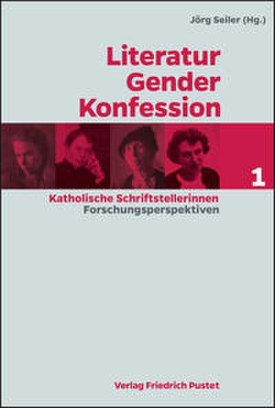 Literatur - Gender - Konfession. Katholische Schrifstellerinnen 1