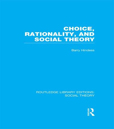 Choice, Rationality and Social Theory (RLE Social Theory)