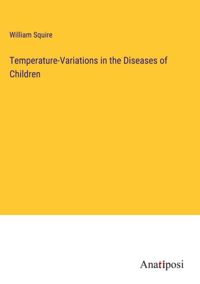 Temperature-Variations in the Diseases of Children