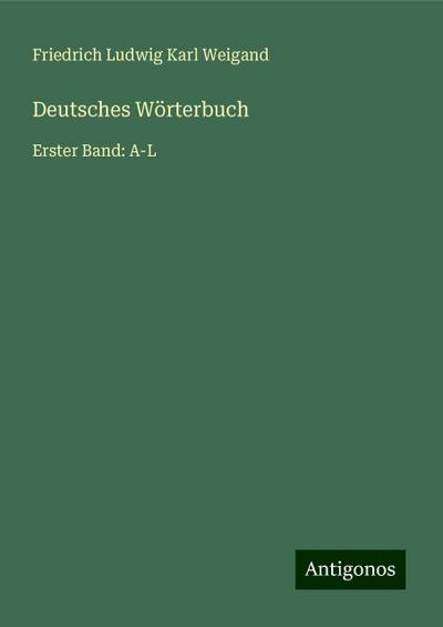 Weigand, F: Deutsches Wörterbuch