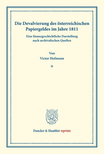 Die Devalvierung des österreichischen Papiergeldes im Jahre 1811. Eine finanzgeschichtliche Darstellung nach archivalischen Quellen.