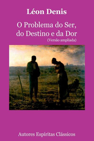 O Problema Do Ser, Do Destino E Da Dor (versão Ampliada)
