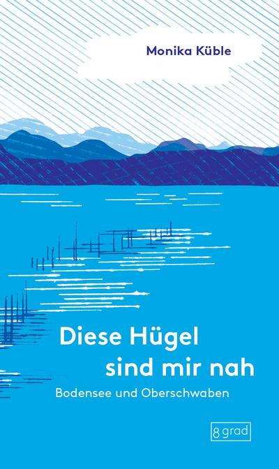 Diese Hügel sind mir nah. Bodensee und Oberschwaben