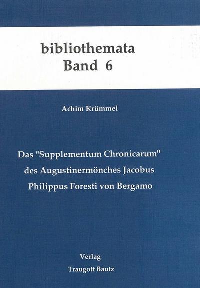 Das ’Supplementum Chronicarum’ des Augustinermönches Jacobus Philippus Foresti von Bergamo