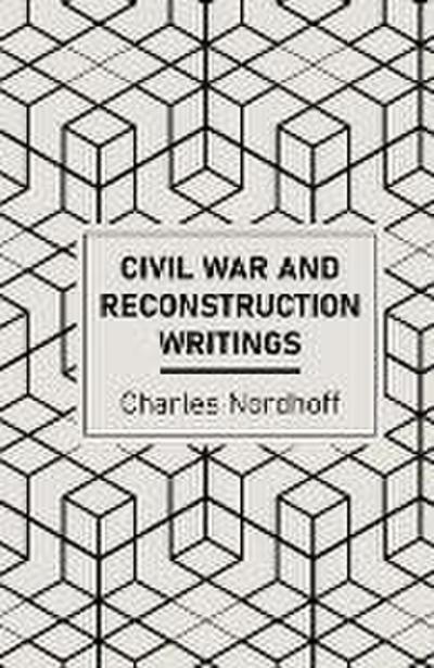 Civil War and Reconstruction Writings of Charles Nordhoff