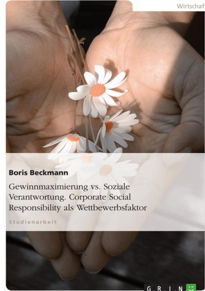 Gewinnmaximierung vs. Soziale Verantwortung - Corporate Social Responsibility als Wettbewerbsfaktor