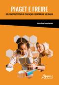 Piaget e Freire: Do Construtivismo à Educação Libertária e Solidária