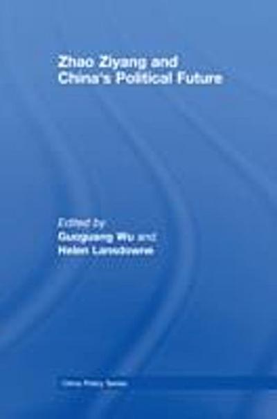 Zhao Ziyang and China’’s Political Future