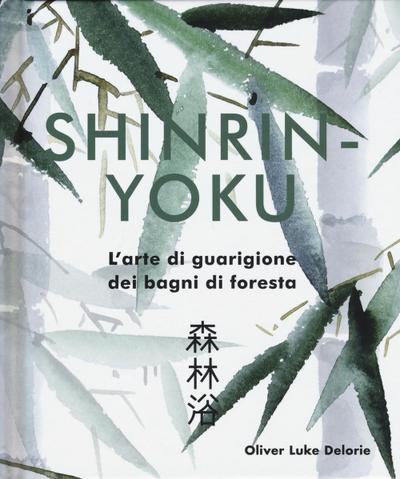 Shinrin-yoku. L’arte di guarigione dei bagni di foresta