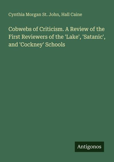 Cobwebs of Criticism. A Review of the First Reviewers of the ’Lake’, ’Satanic’, and ’Cockney’ Schools