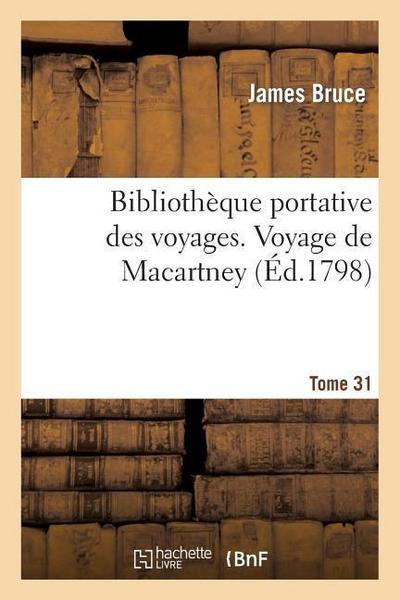Bibliothèque Portative Des Voyages. Tome 31, Voyage de Macartney Tome 3