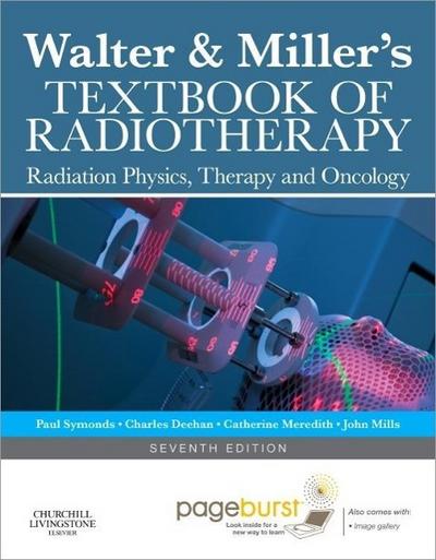 Walter and Miller’s Textbook of Radiotherapy: Radiation Physics, Therapy and Oncology