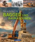 Das große Buch der Bagger und Baumaschinen