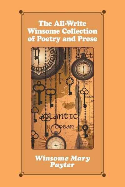 The All-Write Winsome Collection of Poetry and Prose