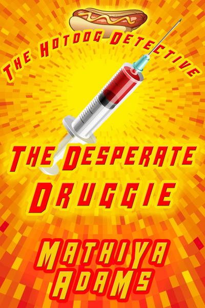 The Desperate Druggie (The Hot Dog Detective - A Denver Detective Cozy Mystery, #4)
