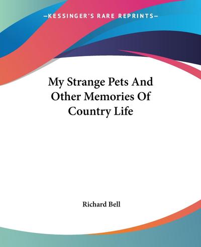 My Strange Pets And Other Memories Of Country Life
