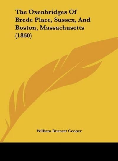 The Oxenbridges Of Brede Place, Sussex, And Boston, Massachusetts (1860) - William Durrant Cooper