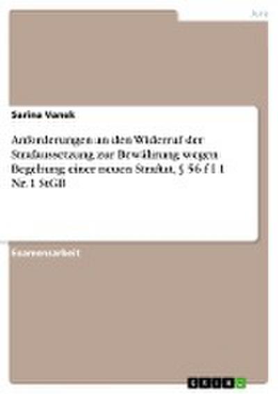 Anforderungen an den Widerruf der Strafaussetzung zur Bewährung wegen Begehung einer neuen Straftat, § 56 f I 1 Nr. 1 StGB