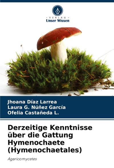 Derzeitige Kenntnisse über die Gattung Hymenochaete (Hymenochaetales)