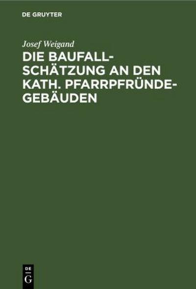 Die Baufallschätzung an den kath. Pfarrpfründegebäuden