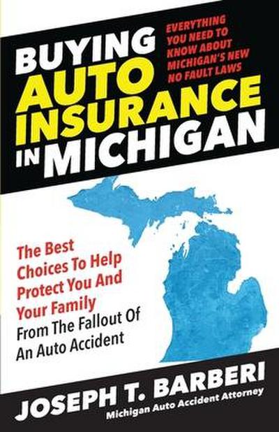 Buying Auto Insurance in Michigan: Everything You Need to Know About Michigan’s New No Fault Laws