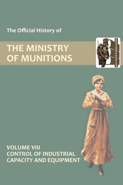 OFFICIAL HISTORY OF THE MINISTRY OF MUNITIONS VOLUME VIII