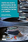 Hacia una nueva gobernanza de los recursos naturales en América Latina y el Caribe
