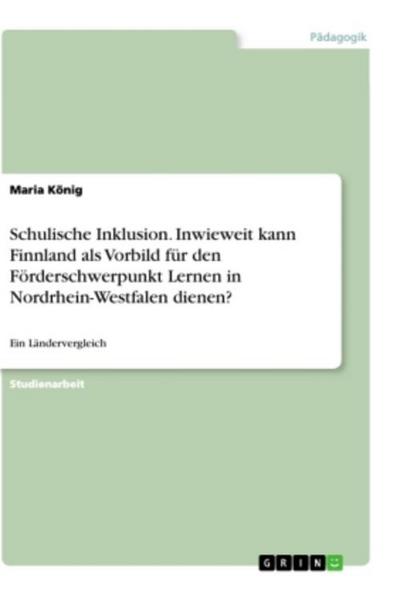Schulische Inklusion. Inwieweit kann Finnland als Vorbild für den Förderschwerpunkt Lernen in Nordrhein-Westfalen dienen?