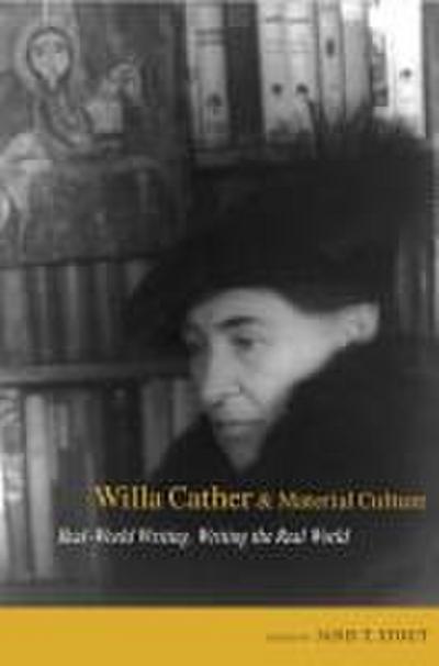Willa Cather and Material Culture: Real-World Writing, Writing the Real World