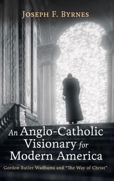 An Anglo-Catholic Visionary for Modern America