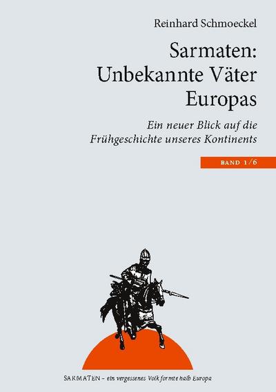 Sarmaten: Unbekannte Väter Europas