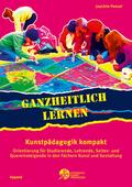 Ganzheitlich lernen. Kunstpädagogik kompakt