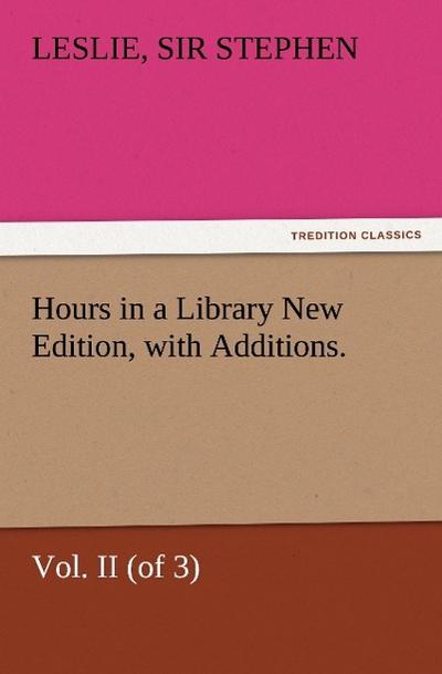 Hours in a Library New Edition, with Additions. Vol. II (of 3)