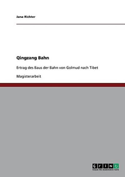 Die Qingzang-Bahn. Wirtschaftlicher Ertrag und geopolitische Vorteile des Bahnbaus von Golmud nach Tibet